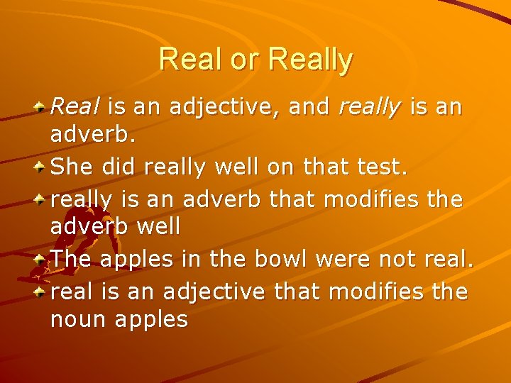 Real or Really Real is an adjective, and really is an adverb. She did