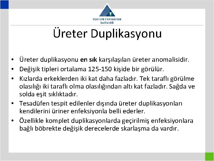 Üreter Duplikasyonu • Üreter duplikasyonu en sık karşılan üreter anomalisidir. • Değişik tipleri ortalama