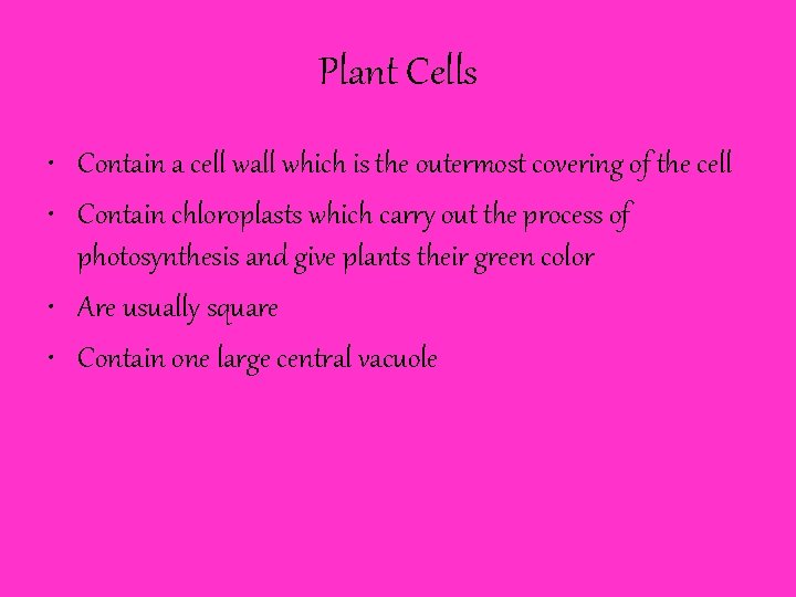 Plant Cells • Contain a cell wall which is the outermost covering of the