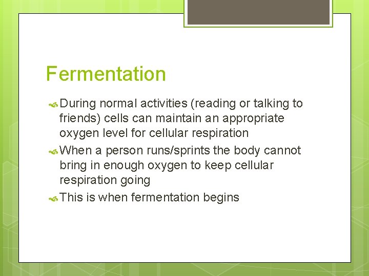 Fermentation During normal activities (reading or talking to friends) cells can maintain an appropriate