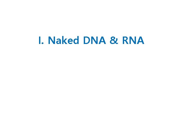 I. Naked DNA & RNA 