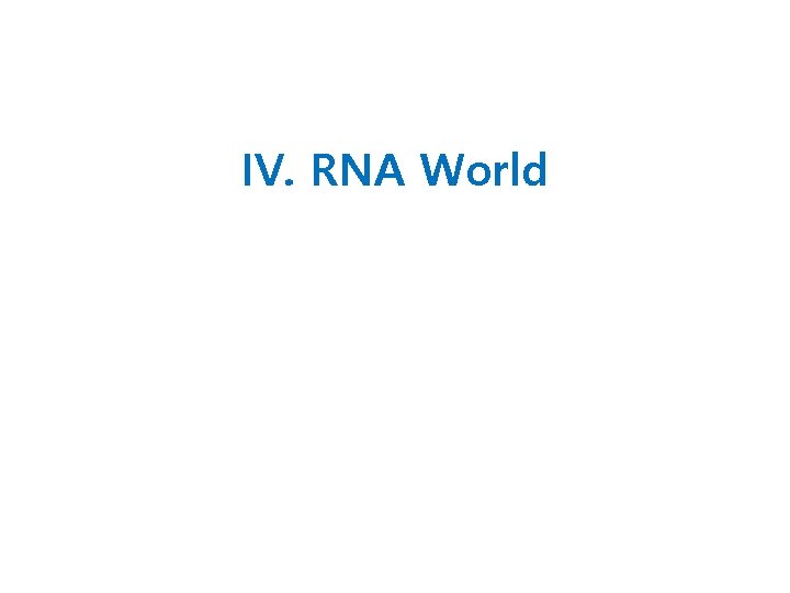 IV. RNA World 