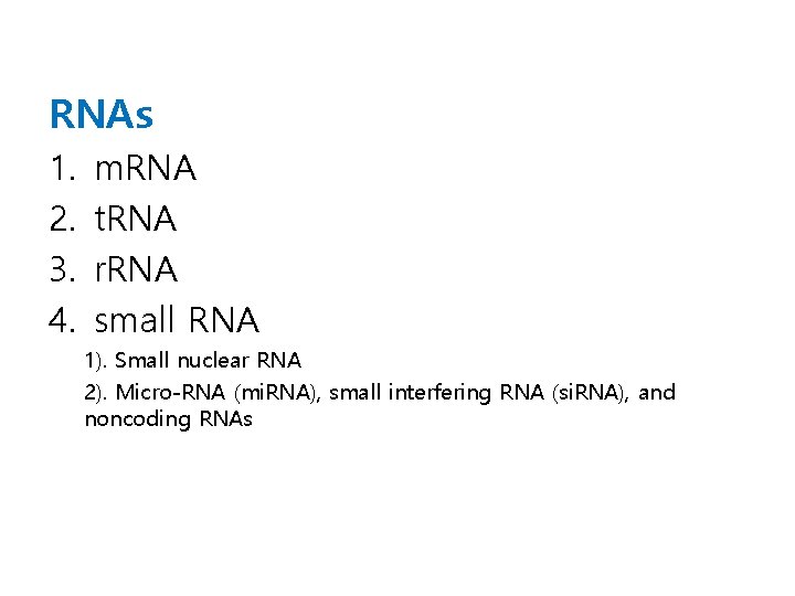 RNAs 1. 2. 3. 4. m. RNA t. RNA r. RNA small RNA 1).