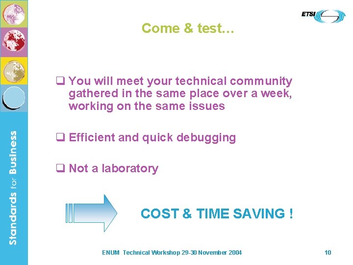 Come & test… q You will meet your technical community gathered in the same