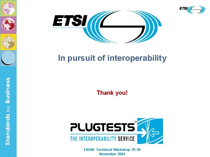 In pursuit of interoperability Thank you! ENUM Technical Workshop 29 -30 November 2004 