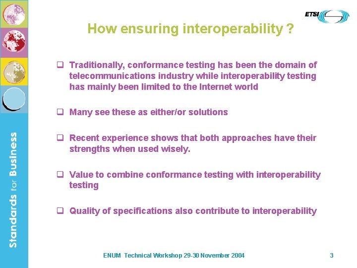 How ensuring interoperability ? q Traditionally, conformance testing has been the domain of telecommunications