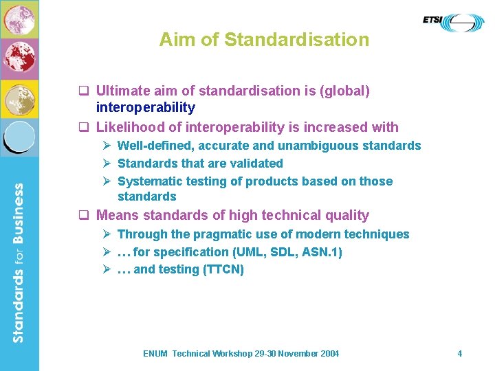 Aim of Standardisation q Ultimate aim of standardisation is (global) interoperability q Likelihood of