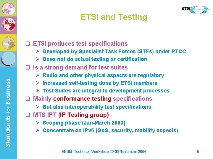 ETSI and Testing q ETSI produces test specifications Ø Developed by Specialist Task Forces