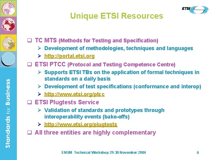 Unique ETSI Resources q TC MTS (Methods for Testing and Specification) Ø Development of