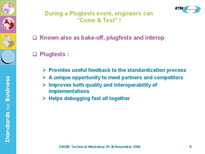 During a Plugtests event, engineers can “Come & Test” ! q Known also as