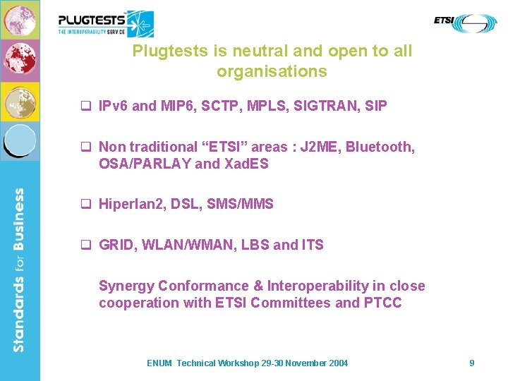 Plugtests is neutral and open to all organisations q IPv 6 and MIP 6,