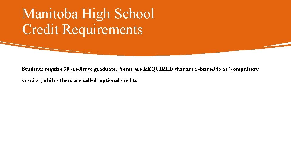 Manitoba High School Credit Requirements Students require 30 credits to graduate. Some are REQUIRED