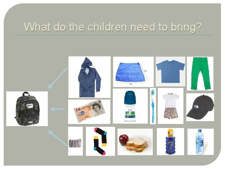 What do the children need to bring? 