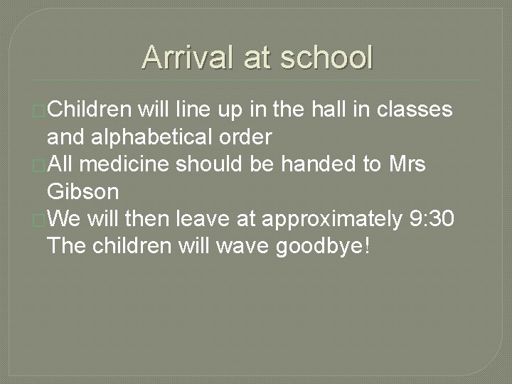 Arrival at school �Children will line up in the hall in classes and alphabetical