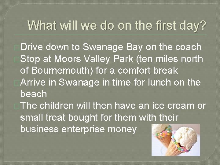 What will we do on the first day? �Drive down to Swanage Bay on