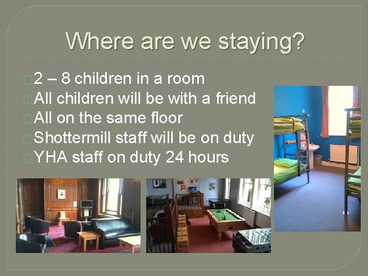 Where are we staying? � 2 – 8 children in a room �All children