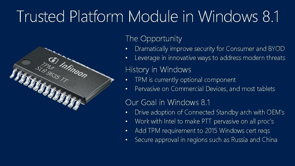Trusted Platform Module in Windows 8. 1 The Opportunity • • Dramatically improve security