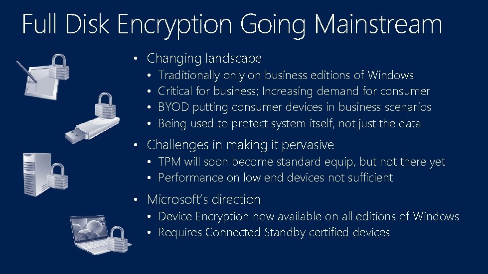 Full Disk Encryption Going Mainstream • Changing landscape • Traditionally on business editions of