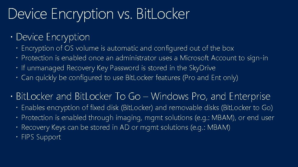 Device Encryption vs. Bit. Locker Device Encryption of OS volume is automatic and configured