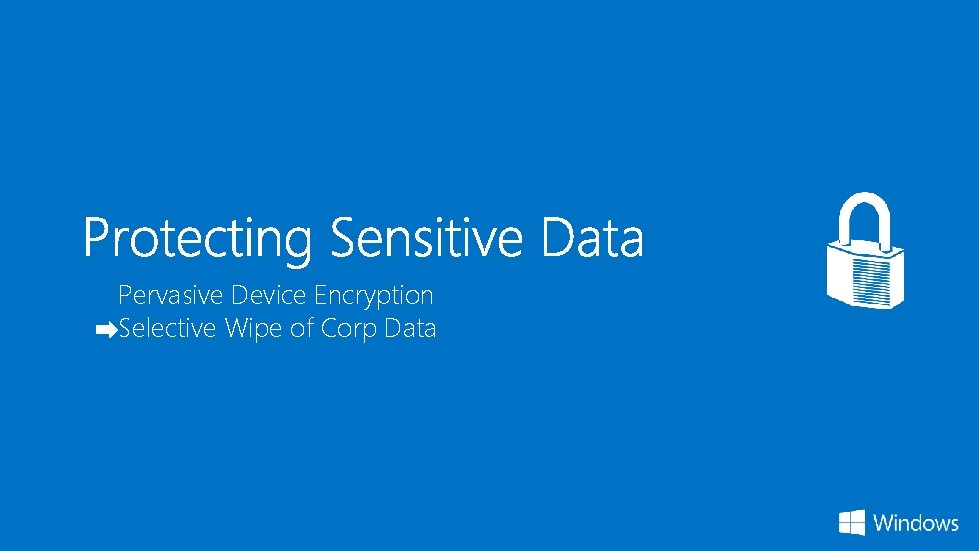 Pervasive Device Encryption Selective Wipe of Corp Data 