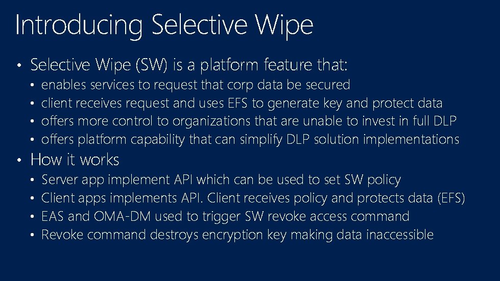 Introducing Selective Wipe • Selective Wipe (SW) is a platform feature that: • •
