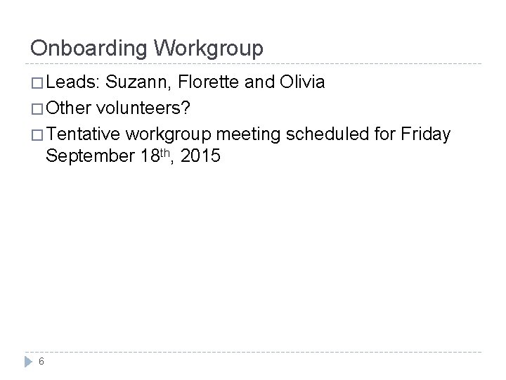 Onboarding Workgroup � Leads: Suzann, Florette and Olivia � Other volunteers? � Tentative workgroup