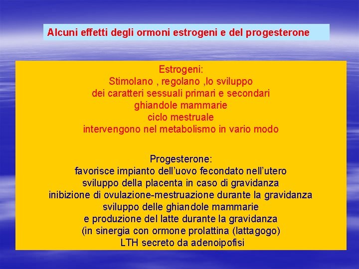 Alcuni effetti degli ormoni estrogeni e del progesterone Estrogeni: Stimolano , regolano , lo