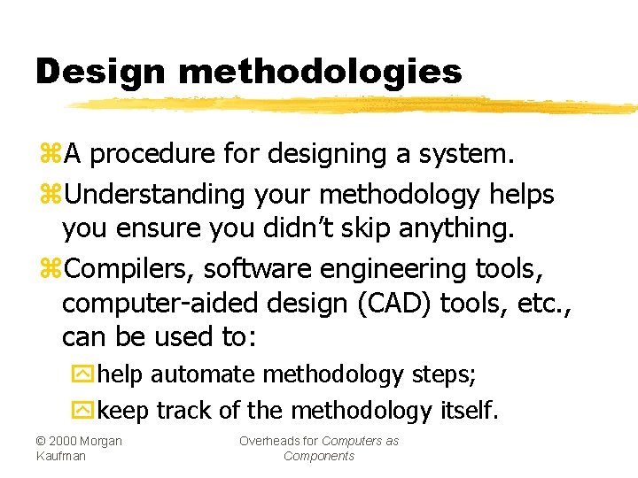Design methodologies z. A procedure for designing a system. z. Understanding your methodology helps