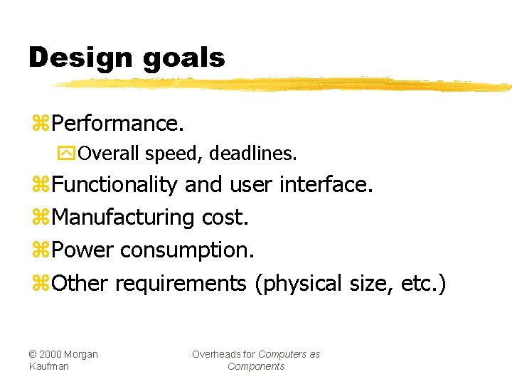 Design goals z. Performance. y. Overall speed, deadlines. z. Functionality and user interface. z.