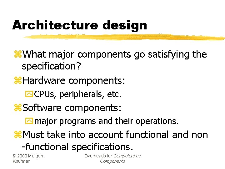 Architecture design z. What major components go satisfying the specification? z. Hardware components: y.