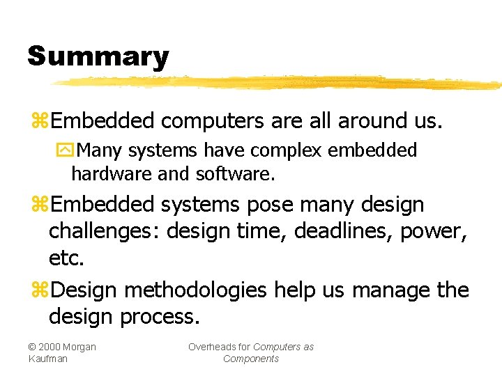 Summary z. Embedded computers are all around us. y. Many systems have complex embedded