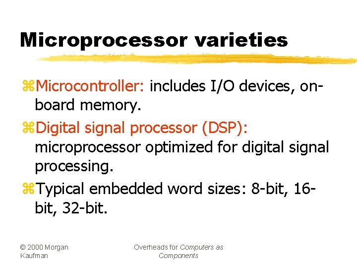 Microprocessor varieties z. Microcontroller: includes I/O devices, onboard memory. z. Digital signal processor (DSP):