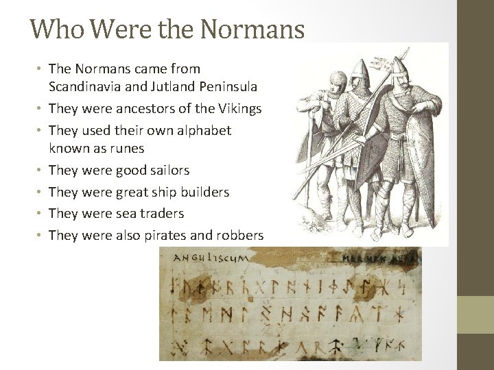 Who Were the Normans • The Normans came from Scandinavia and Jutland Peninsula •
