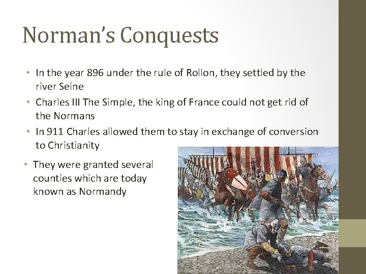 Norman’s Conquests • In the year 896 under the rule of Rollon, they settled