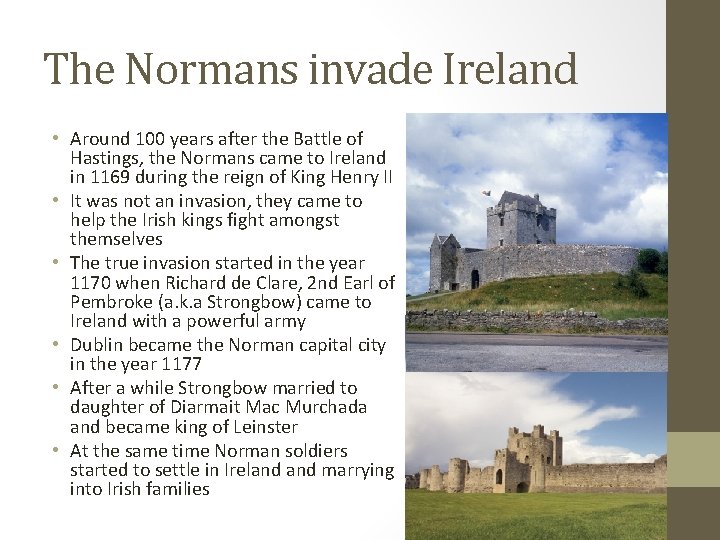 The Normans invade Ireland • Around 100 years after the Battle of Hastings, the