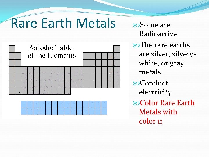 Rare Earth Metals Some are Radioactive The rare earths are silver, silverywhite, or gray