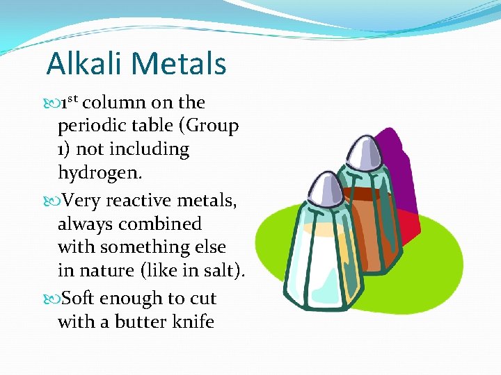Alkali Metals 1 st column on the periodic table (Group 1) not including hydrogen.