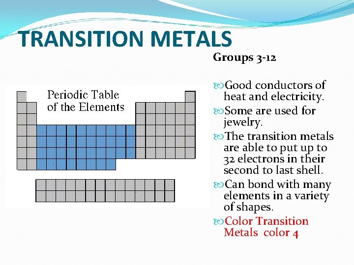 TRANSITION METALS Groups 3 -12 Good conductors of heat and electricity. Some are used