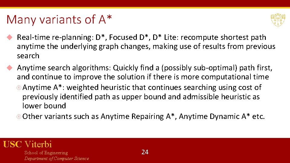 Many variants of A* Real-time re-planning: D*, Focused D*, D* Lite: recompute shortest path