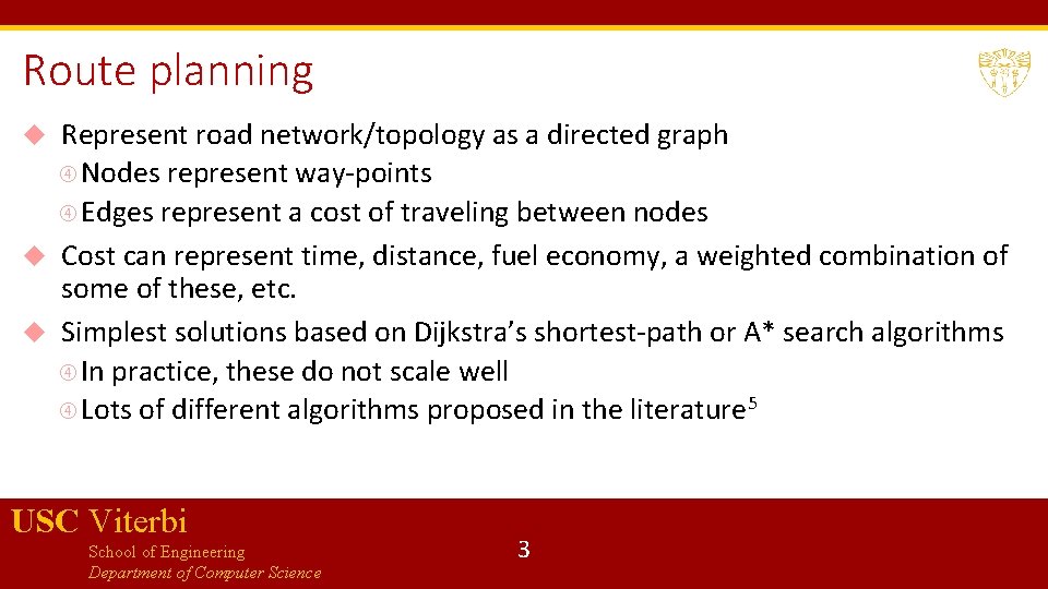 Route planning Represent road network/topology as a directed graph Nodes represent way-points Edges represent