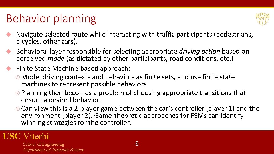 Behavior planning Navigate selected route while interacting with traffic participants (pedestrians, bicycles, other cars).