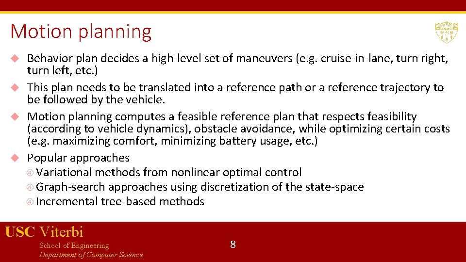 Motion planning Behavior plan decides a high-level set of maneuvers (e. g. cruise-in-lane, turn