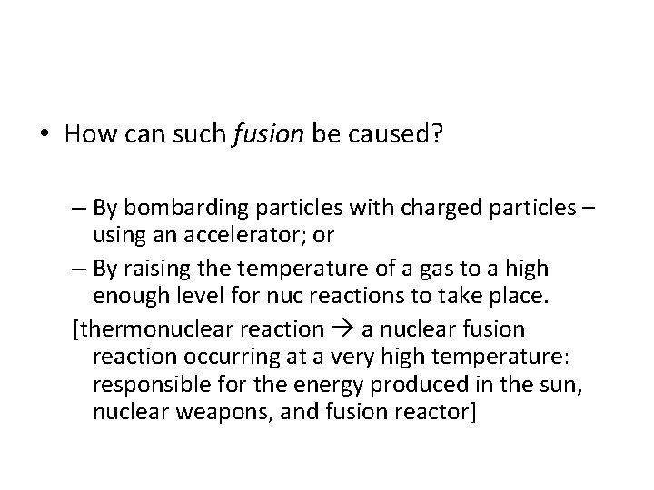  • How can such fusion be caused? – By bombarding particles with charged