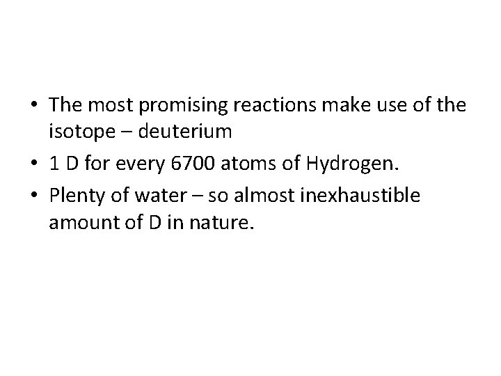  • The most promising reactions make use of the isotope – deuterium •