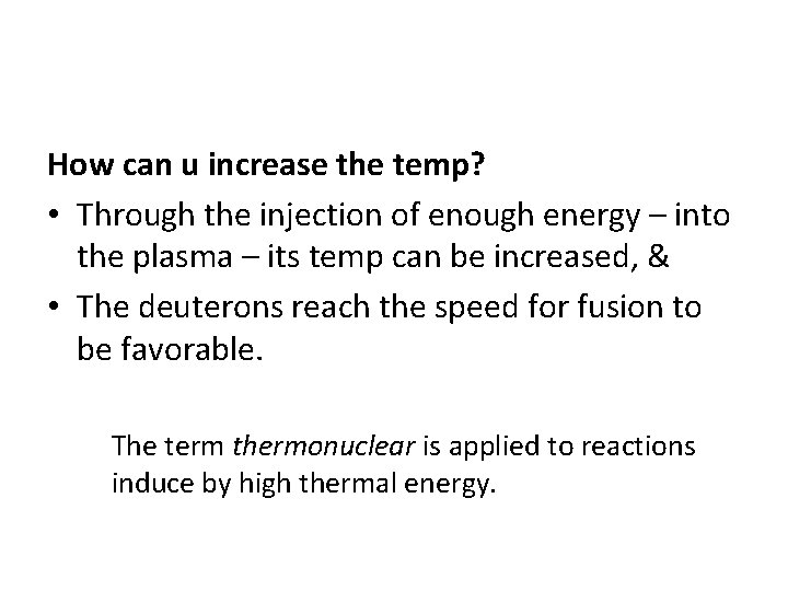 How can u increase the temp? • Through the injection of enough energy –