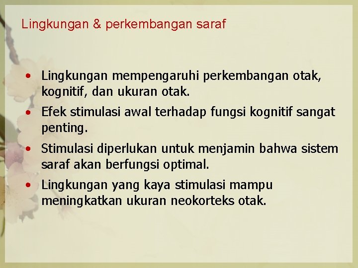 Lingkungan & perkembangan saraf • Lingkungan mempengaruhi perkembangan otak, kognitif, dan ukuran otak. •