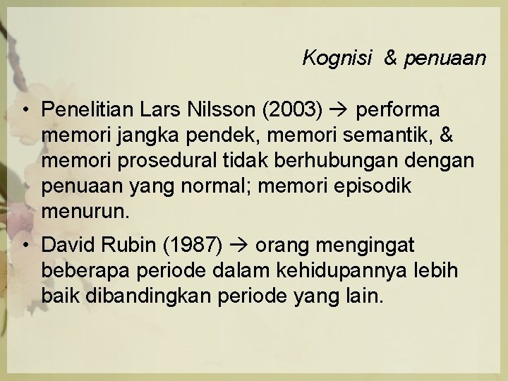 Kognisi & penuaan • Penelitian Lars Nilsson (2003) performa memori jangka pendek, memori semantik,