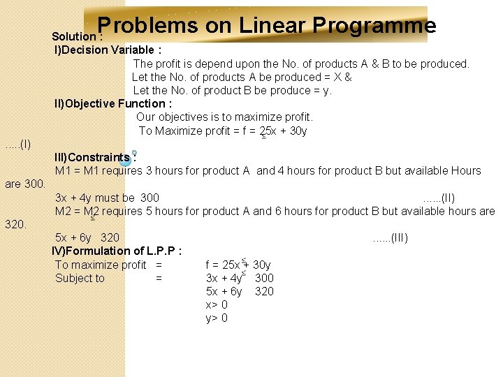 Problems on Linear Programme Solution : I)Decision Variable : The profit is depend upon