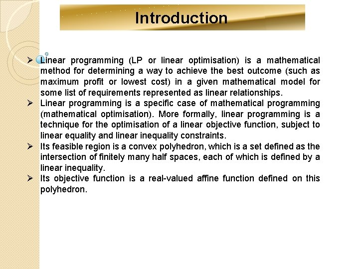 Introduction Ø Linear programming (LP or linear optimisation) is a mathematical method for determining