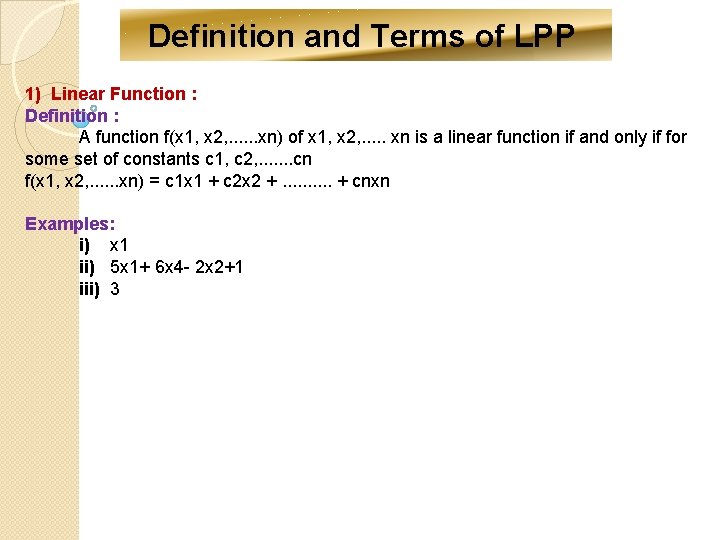 Definition and Terms of LPP 1) Linear Function : Definition : A function f(x